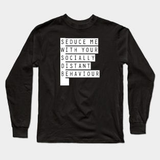 Seduce Me With Your Socially Awkward Behaviour Long Sleeve T-Shirt